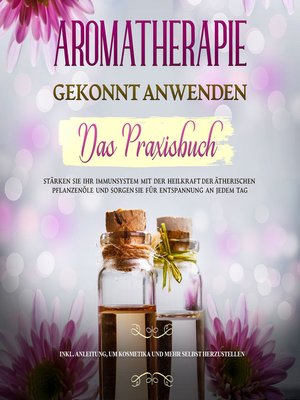 cover image of Aromatherapie gekonnt anwenden--Das Praxisbuch